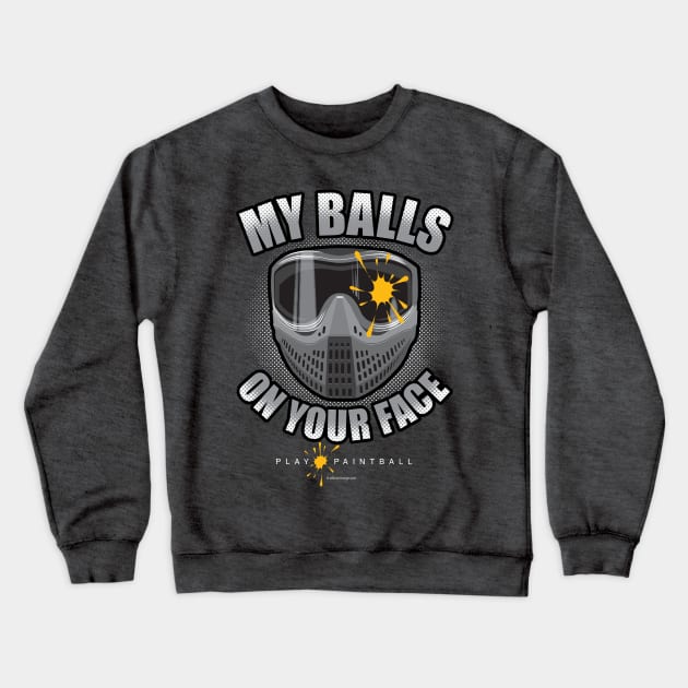 My Balls On Your Face (Paintball) Crewneck Sweatshirt by eBrushDesign